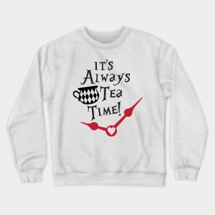 Its Always Tea Time! Crewneck Sweatshirt